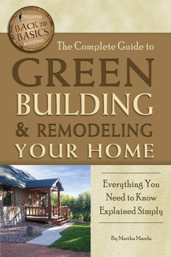 The Complete Guide to Green Building & Remodeling Your Home (eBook, ePUB) - Maeda, Martha