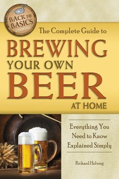 The Complete Guide to Brewing Your Own Beer at Home (eBook, ePUB) - Helweg, Richard