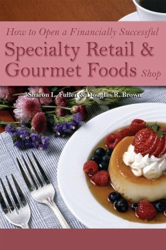 How to Open a Financially Successful Specialty Retail & Gourmet Foods Shop (eBook, ePUB) - Fullen, Sharon; Brown, Douglas