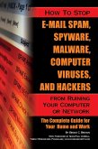 How to Stop E-Mail Spam, Spyware, Malware, Computer Viruses, and Hackers from Ruining Your Computer or Network (eBook, ePUB)