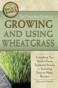 The Complete Guide to Growing and Using Wheatgrass (eBook, ePUB) - Degraff, Loraine