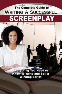 The Complete Guide to Writing a Successful Screenplay (eBook, ePUB) - Samaroo, Melissa