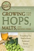 The Complete Guide to Growing Your Own Hops, Malts, and Brewing Herbs (eBook, ePUB) The Complete Guide to Growing Your Own Hops, Malts, and Brewing Herbs (eBook, ePUB)