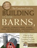 The Complete Guide to Building Classic Barns, Fences, Storage Sheds, Animal Pens, Outbuilding, Greenhouses, Farm Equipment, & Tools (eBook, ePUB)