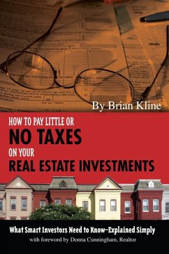 How to Pay Little or No Taxes on Your Real Estate Investments (eBook, ePUB) - Kline, Brian