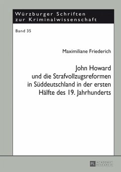 John Howard und die Strafvollzugsreformen in Süddeutschland in der ersten Hälfte des 19. Jahrhunderts - Friederich, Maximiliane