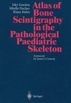 Atlas of Bone Scintigraphy in the Pathological Paediatric Skeleton - Gordon, Isky;Fischer, Sibylle;Hahn, Klaus