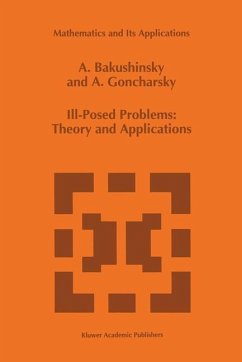 Ill-Posed Problems: Theory and Applications - Bakushinsky, Anatoly;Goncharsky, A.