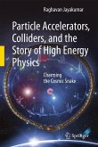 Particle Accelerators, Colliders, and the Story of High Energy Physics