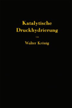 Die katalytische Druckhydrierung von Kohlen Teeren und Mineralölen - Krönig, Walter