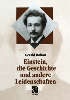 Einstein, die Geschichte und andere Leidenschaften - Holton, Gerald