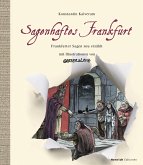 Sagenhaftes Frankfurt. Frankfurter Sagen neu erzählt mit Illustrationen von Greser & Lenz (eBook, ePUB)