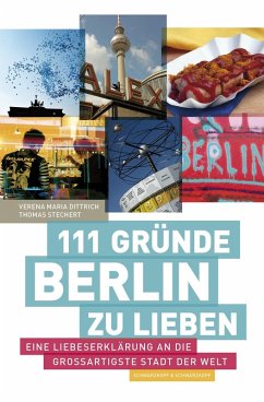 111 Gründe, Berlin zu lieben (eBook, ePUB) - Dittrich, Verena Maria; Stechert, Thomas