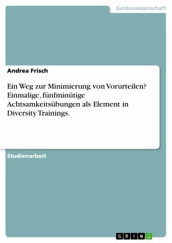 Ein Weg zur Minimierung von Vorurteilen? Einmalige, fünfminütige Achtsamkeitsübungen als Element in Diversity Trainings. (eBook, PDF) - Frisch, Andrea