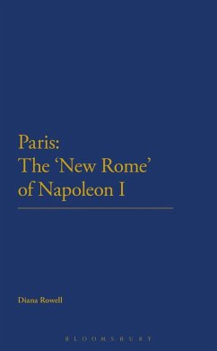 Paris: The 'New Rome' of Napoleon I (eBook, PDF) - Rowell, Diana
