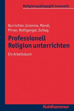 Professionell Religion unterrichten (eBook, PDF) - Burrichter, Rita; Lenhard, Hartmut; Grümme, Bernhard; Mendl, Hans; Pirner, Manfred L.; Rothgangel, Martin; Schlag, Thomas