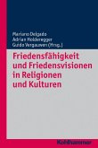 Friedensfähigkeit und Friedensvisionen in Religionen und Kulturen (eBook, PDF)