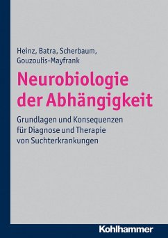 Neurobiologie der Abhängigkeit (eBook, PDF) - Heinz, Andreas; Batra, Anil; Scherbaum, Norbert; Gouzoulis-Mayfrank, Euphrosyne