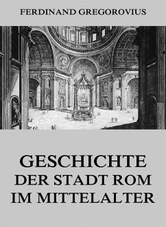 Geschichte der Stadt Rom im Mittelalter (eBook, ePUB) - Gregorovius, Ferdinand