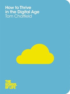 How to Thrive in the Digital Age (eBook, ePUB) - Chatfield, Tom; Campus London LTD (The School of Life)