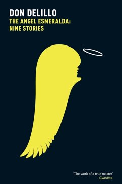 The Angel Esmeralda: Nine Stories (eBook, ePUB) - DeLillo, Don