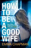 How to Be a Good Wife (eBook, ePUB) How to Be a Good Wife (eBook, ePUB)