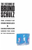 The Fictions of Bruno Schulz: The Street of Crocodiles & Sanatorium Under the Sign of the Hourglass (eBook, ePUB)