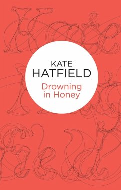 Drowning in Honey (eBook, ePUB) - Hatfield, Kate Drowning in Honey (eBook, ePUB) - Hatfield, Kate