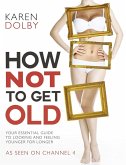 How Not to Get Old (eBook, ePUB) How Not to Get Old (eBook, ePUB)
