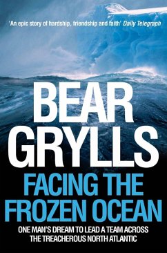 Facing the Frozen Ocean (eBook, ePUB) - Grylls, Bear Facing the Frozen Ocean (eBook, ePUB) - Grylls, Bear