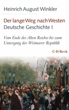 Vom Ende des Alten Reiches bis zum Untergang der Weimarer Republik / Der lange Weg nach Westen. Deutsche Geschichte 1 - Winkler, Heinrich August