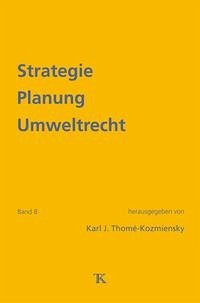 Strategie Planung Umweltrecht, Band 8 - ThoméKozmiensky, Karl J.