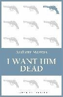 I Want Him Dead (eBook, ePUB) - Masters, Anthony