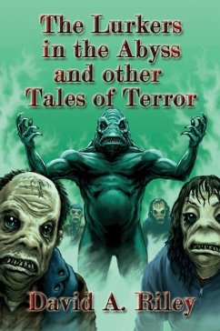 The Lurkers in the Abyss and Other Tales of Terror - Riley, David A.