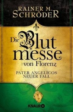 Die Blutmesse von Florenz / Pater Angelico Bd.3 - Schröder, Rainer M.