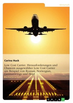 Low Cost Carrier. Herausforderungen und Chancen ausgewählter Low Cost Carrier am Beispiel von Ryanair, Norwegian, Germanwings und Hop! - Huck, Carina