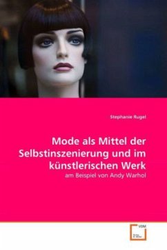 Mode als Mittel der Selbstinszenierung und im künstlerischen Werk - Rugel, Stephanie