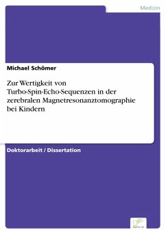 Zur Wertigkeit von Turbo-Spin-Echo-Sequenzen in der zerebralen Magnetresonanztomographie bei Kindern (eBook, PDF) - Schömer, Michael