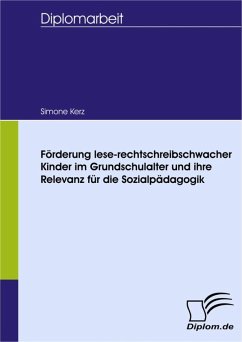 Förderung lese-rechtschreibschwacher Kinder im Grundschulalter und ihre Relevanz für die Sozialpädagogik (eBook, PDF) - Kerz, Simone