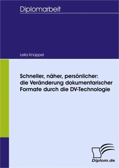 Schneller, näher, persönlicher: die Veränderung dokumentarischer Formate durch die DV-Technologie (eBook, PDF) - Götzke, Manfred; Knüppel, Leila