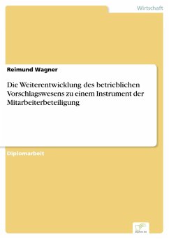 Die Weiterentwicklung des betrieblichen Vorschlagswesens zu einem Instrument der Mitarbeiterbeteiligung (eBook, PDF) - Wagner, Reimund
