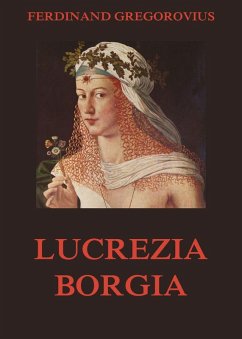 Lucrezia Borgia (eBook, ePUB) - Gregorovius, Ferdinand