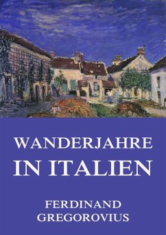 Wanderjahre in Italien (eBook, ePUB) - Gregorovius, Ferdinand