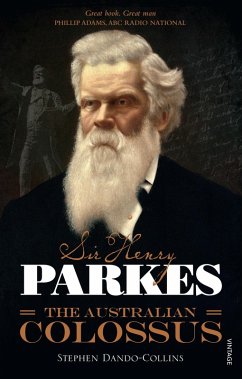 Sir Henry Parkes: The Australian Colossus (eBook, ePUB) - Dando-Collins, Stephen