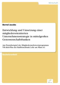 Entwicklung und Umsetzung einer mitgliederorientierten Unternehmensstrategie in mittelgroßen Genossenschaftsbanken (eBook, PDF) - Jacobs, Bernd