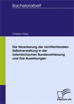 Die Verankerung der nichtterritorialen Selbstverwaltung in der österreichischen Bundesverfassung und ihre Auswirkungen (eBook, PDF) - Weiss, Christian