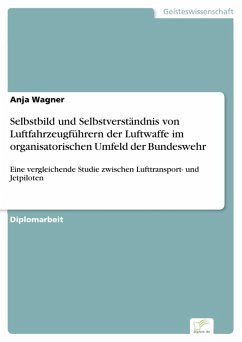 Selbstbild und Selbstverständnis von Luftfahrzeugführern der Luftwaffe im organisatorischen Umfeld der Bundeswehr (eBook, PDF) - Wagner, Anja