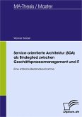 Service-orientierte Architektur (SOA) als Bindeglied zwischen Geschäftsprozessmanagement und IT (eBook, PDF) Service-orientierte Architektur (SOA) als Bindeglied zwischen Geschäftsprozessmanagement und IT (eBook, PDF)