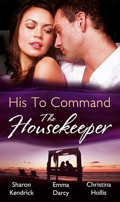 His to Command: the Housekeeper (eBook, ePUB) - Kendrick, Sharon; Darcy, Emma; Hollis, Christina