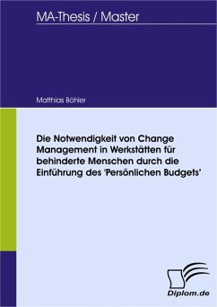 Die Notwendigkeit von Change Management in Werkstätten für behinderte Menschen durch die Einführung des 'Persönlichen Budgets' (eBook, PDF) - Böhler, Matthias